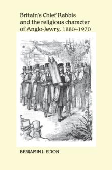 Britain's Chief Rabbis and the religious character of Anglo-Jewry, 1880-1970