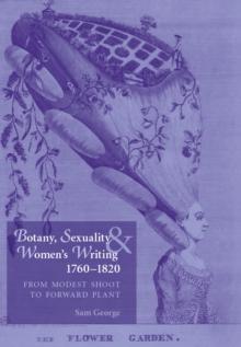 Botany, sexuality and women's writing, 1760-1830 : From modest shoot to forward plant