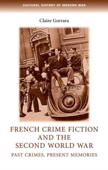 French crime fiction and the Second World War : Past crimes, present memories