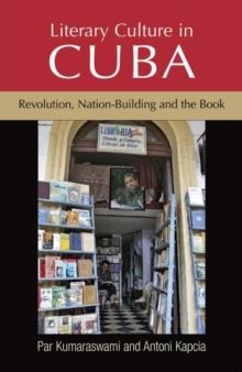 Literary culture in Cuba : Revolution, nation-building and the book