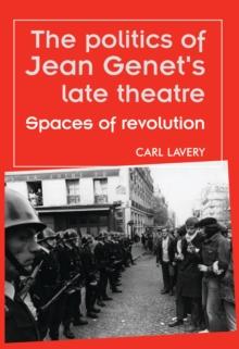 The politics of Jean Genet's late theatre : Spaces of revolution