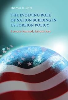 The evolving role of nation-building in US foreign policy : Lessons learned, lessons lost