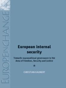 European Internal Security : Towards supranational governance in the area of freedom, security and justice