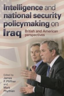 Intelligence and national security policymaking on Iraq : British and American perspectives