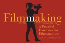 Filmmaking for Fieldwork : A Practical Handbook