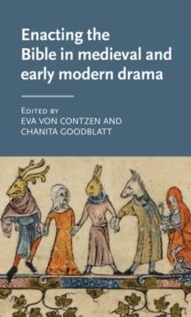 Enacting the Bible in medieval and early modern drama