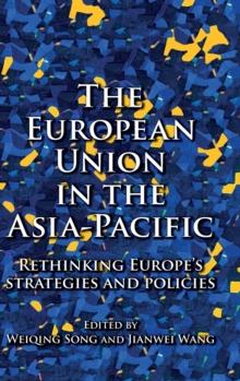 The European Union in the Asia-Pacific : Rethinking Europes Strategies and Policies