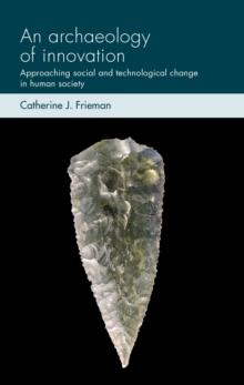 An archaeology of innovation : Approaching social and technological change in human society