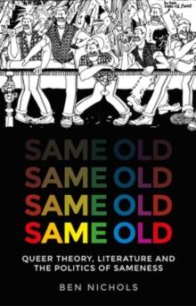 Same Old : Queer Theory, Literature and the Politics of Sameness