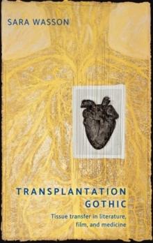 Transplantation Gothic : Tissue transfer in literature, film, and medicine