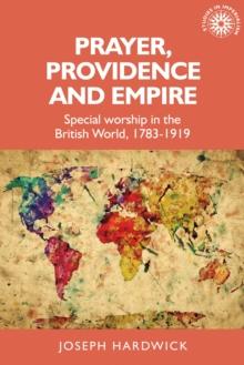 Prayer, providence and empire : Special worship in the British World, 1783-1919