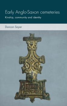 Early Anglo-Saxon Cemeteries : Kinship, Community and Identity