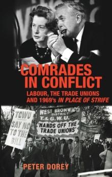 Comrades in Conflict : Labour, the Trade Unions and 1969's in Place of Strife