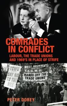 Comrades in Conflict : Labour, the Trade Unions and 1969's in Place of Strife