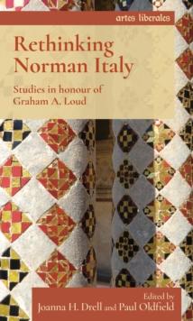 Rethinking Norman Italy : Studies in honour of Graham A. Loud