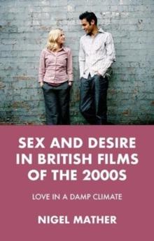 Sex and Desire in British Films of the 2000s : Love in a Damp Climate