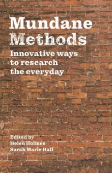 Mundane Methods : Innovative Ways to Research the Everyday