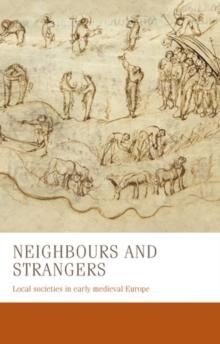 Neighbours and strangers : Local societies in early medieval Europe