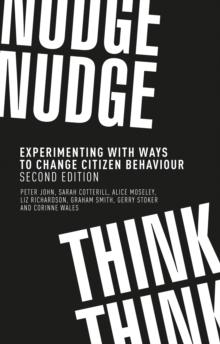 Nudge, Nudge, Think, Think : Experimenting with Ways to Change Citizen Behaviour,