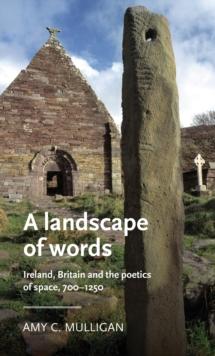 A Landscape of Words : Ireland, Britain and the Poetics of Space, 7001250