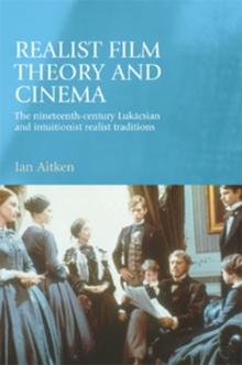 Realist film theory and cinema : The nineteenth-century Lukacsian and intuitionist realist traditions