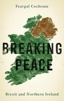 Breaking Peace : Brexit and Northern Ireland