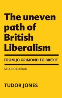 The Uneven Path of British Liberalism : From Jo Grimond to Brexit,