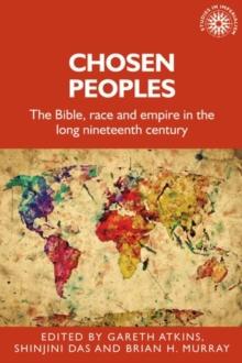 Chosen peoples : The Bible, race and empire in the long nineteenth century