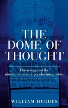 The Dome of Thought : Phrenology and the Nineteenth-Century Popular Imagination