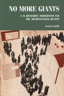 No more giants : J. M. Richards, modernism and <i> The Architectural Review </i>