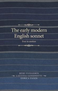 The early modern English sonnet : Ever in motion