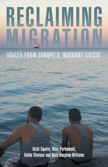 Reclaiming Migration : Voices from Europe's 'Migrant Crisis'