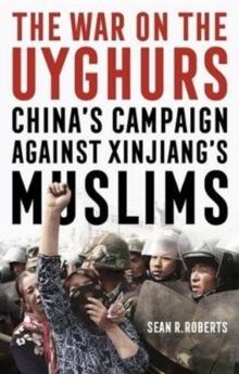 The War on the Uyghurs : China's Campaign Against Xinjiang's Muslims