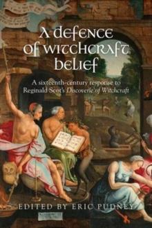 A Defence of Witchcraft Belief : A Sixteenth-Century Response to Reginald Scots Discoverie of Witchcraft