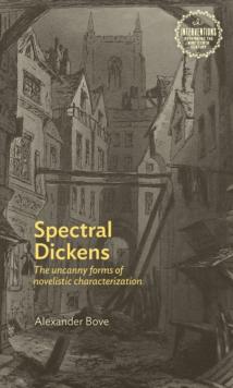 Spectral Dickens : The Uncanny Forms of Novelistic Characterization