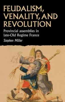 Feudalism, Venality, and Revolution : Provincial Assemblies in Late-Old Regime France