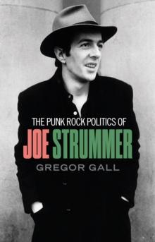 The punk rock politics of Joe Strummer : Radicalism, resistance and rebellion