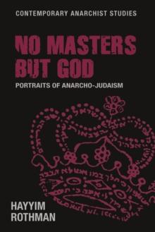 No masters but God : Portraits of anarcho-Judaism