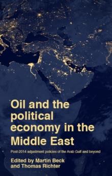 Oil and the political economy in the Middle East : Post-2014 adjustment policies of the Arab Gulf and beyond