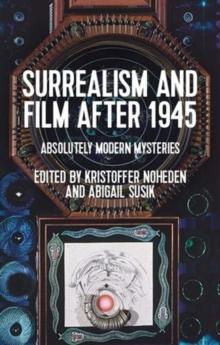 Surrealism and Film After 1945 : Absolutely Modern Mysteries