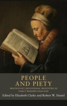 People and piety : Protestant devotional identities in early modern England