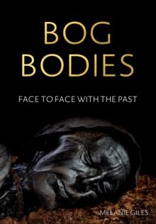 Bog Bodies : Face to Face with the Past