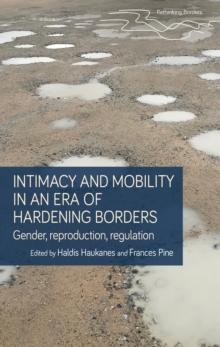 Intimacy and mobility in an era of hardening borders : Gender, reproduction, regulation