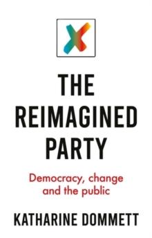 The Reimagined Party : Democracy, Change and the Public