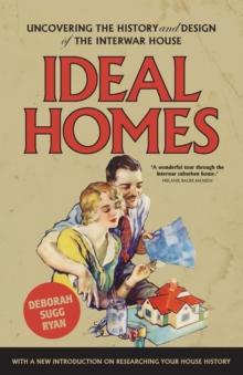 Ideal Homes : Uncovering the History and Design of the Interwar House