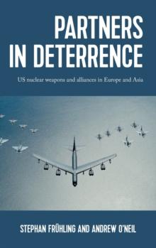 Partners in Deterrence : Us Nuclear Weapons and Alliances in Europe and Asia