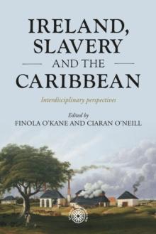 Ireland, slavery and the Caribbean : Interdisciplinary perspectives