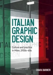 Italian graphic design : Culture and practice in Milan, 1930s-60s