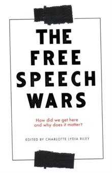 The Free Speech Wars : How Did We Get Here and Why Does it Matter?