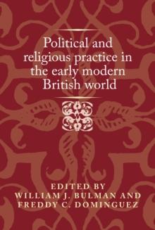 Political and religious practice in the early modern British world